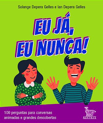 Eu Já, Eu Nunca! 100 Perguntas Para Conversas Animadas E Grandes Descobertas..-