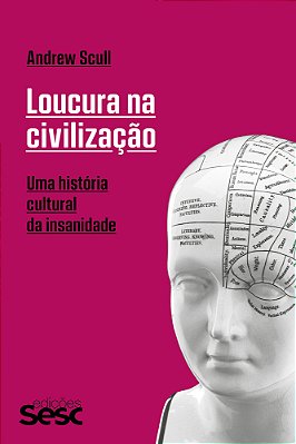 Loucura Na Civilização Uma História Cultural Da Insanidade..-