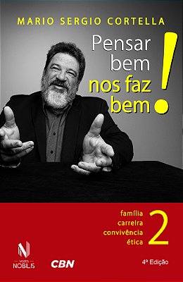 Pensar Bem Nos Faz Bem! 2 - Família, Carreira, Convivência, Ética..-