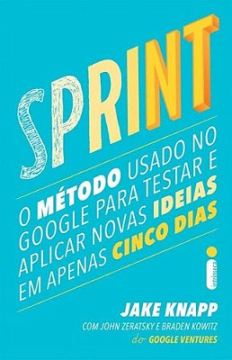 Sprint: O Método Usado No Google Para Testar E Aplicar Novas Ideias Em Apenas Cinco Dias..-