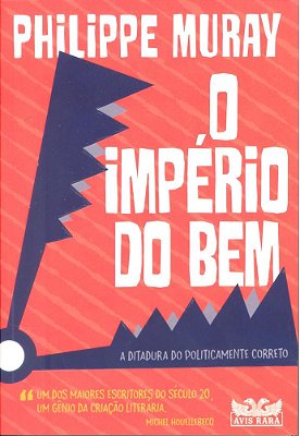 O Império Do Bem: A Ditadura Do Politicamente Correto