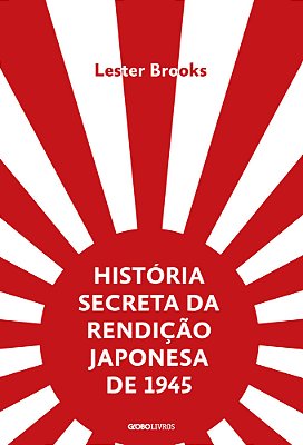 História Secreta Da Rendição Japonesa De 1945 Fim De Um Império Milenar..-