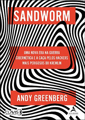 Sandworm Uma Nova Era Na Guerra Cibernética E A Caça Pelos Hackers Mais Perigosos Do Kremlin..-