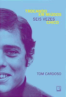 Trocando Em Miúdos: Seis Vezes Chico..-
