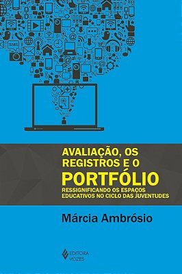 Avaliação, Os Registros E O Portfólio Ressignificando Os Espaços Educativos No Ciclo Das Juventudes..-