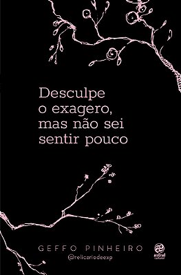Desculpe O Exagero, Mas Não Sei Sentir Pouco..-