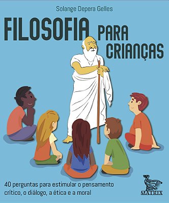 Filosofia Para Crianças 40 Perguntas Para Estimular O Pensamento Critico, O Diálogo, A Ética E A Moral..-