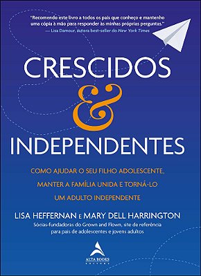 Crescidos & Independentes Como Ajudar O Seu Filho Adolescente, Manter A Família Unida E Torná-Lo Um Adulto Independente..-