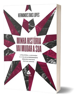 Minha História Vai Mudar A Sua A Trajetória, A Mensagem E A Vida De 10 Personagens Bíblicos Contadas Por Eles Mesmos..-