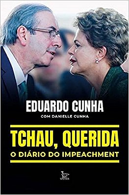 Tchau, Querida: O Diário Do Impeachment..-
