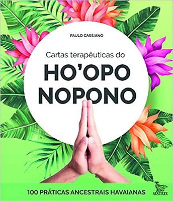 Cartas Terapêuticas Dp Ho'Oponopono: 100 Práticas Ancestrais Havaianas..-