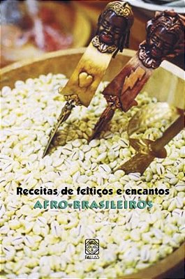 Receitas De Feitiços E Encantos Afro-Brasileiros..-