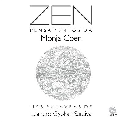 Zen: Pensamentos Da Monja Coen Nas Palavras De Leandro Gyokan Saraiva..-