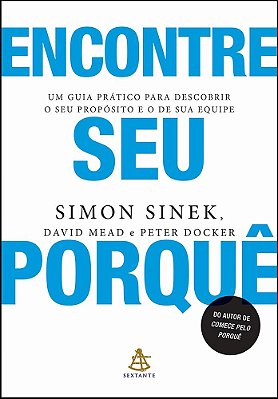 Encontre Seu Porquê - Um Guia Prático Para Descobrir O Seu Propósito E O De Sua Equipe..-