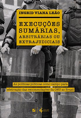 Execuções Sumárias, Arbitrárias Ou Extrajudiciais As Políticas Públicas Como Campo Para Efetivação Das Recomendações Da Onu Ao Brasil..-