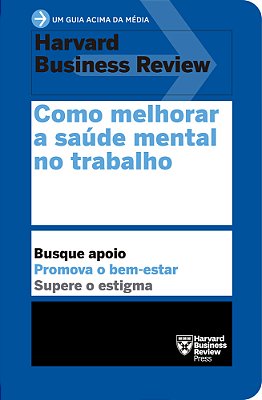 Como Melhorar A Saúde Mental No Trabalho (Um Guia Acima Da Média – Hbr)..-