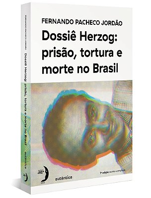 Dossiê Herzog: Prisão, Tortura E Morte No Brasil (Nova Edição - 2021)..-