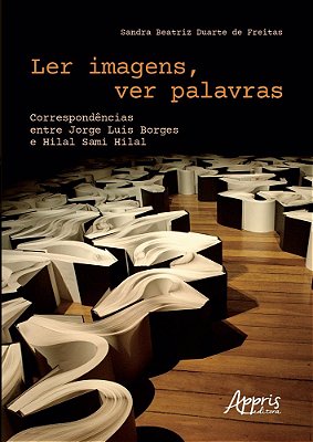 Ler Imagens, Ver Palavras Correspondências Entre Jorge Luis Borges E Hilal Sami Hilal..-