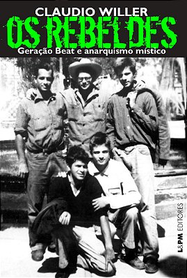 Os Rebeldes: Geração Beat E Anarquismo Místico..-