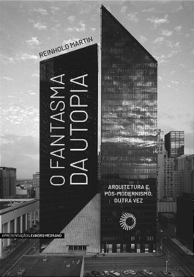 O Fantasma Da Utopia Arquitetura E Pós-Modernismo, Outra Vez..-