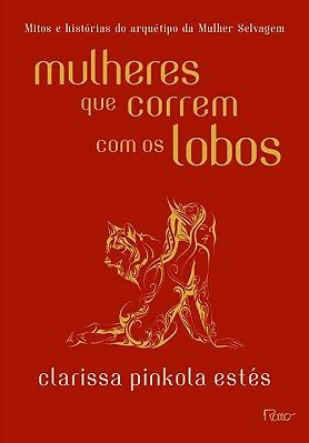 Mulheres Que Correm Com Os Lobos - Mitos E Histórias Do Arquétipo Da Mulher Selvagem..-