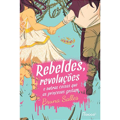 Rebeldes, Revoluções E Outras Coisas Que As Princesas Gostam..-