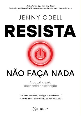 Resista Não Faça Nada A Batalha Pela Economia Da Atenção..-