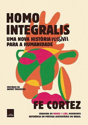 Homo Integralis Uma Nova História Possível Para A Humanidade..-