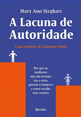 A Lacuna De Autoridade - 1ª Edição 2022 Por Que As Mulheres Não São Levadas Tão A Sério Quanto Os Homens E Como Mudar Esse Cenário