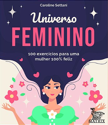 Universo Feminino 100 Exercícios Para Uma Mulher 100% Feliz..-