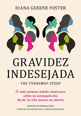 Gravidez Indesejada O Mais Extenso Estudo Americano Sobre As Consequências De Ter Ou Não Acesso Ao Aborto..-