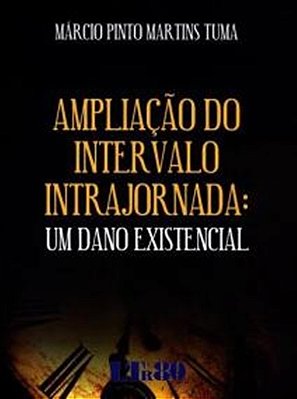 Ampliação Do Intervalo Intrajornada - Um Dano Existencial..-