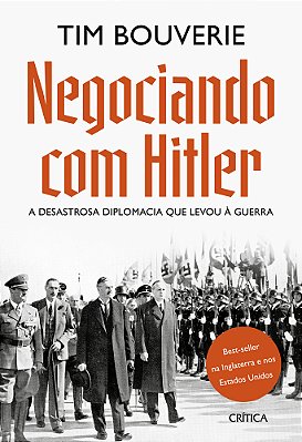 Negociando Com Hitler: A Desastrosa Diplomacia Que Levou À Guerra..-