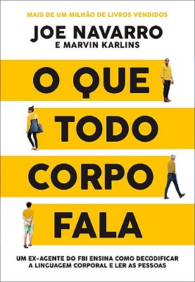 O Que Todo Corpo Fala: Um Ex-Agente Do Fbi Ensina Como Decodificar A Linguagem Corporal E Ler As Pessoas..-