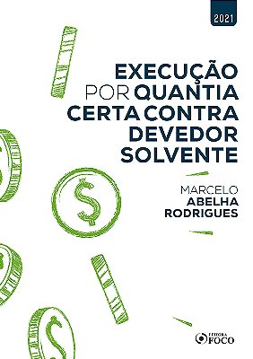 Execução Por Quantia Certa Contra Devedor Solvente - 1ª Ed - 2021..-