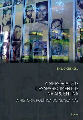 A Memória Dos Desaparecimentos Na Argentina A História Política Do Nunca Más..-