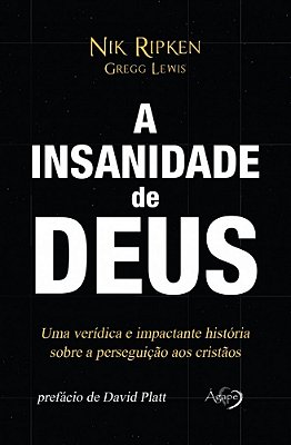 A Insanidade De Deus Uma Verídica E Impactante História Sobre A Perseguição Aos Cristãos