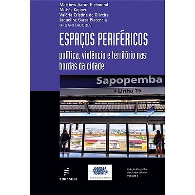Espaços Periféricos Políticas, Violência E Território Nas Bordas Da Cidade..-