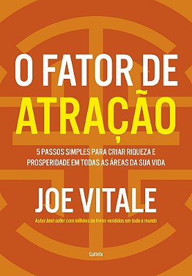 O Fator De Atração 5 Passos Simples Para Criar Riqueza E Prosperidade Em Todas As Áreas Da Sua Vida..-