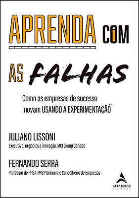 Aprenda Com As Falhas Como As Empresas De Sucesso Inovam Usando A Experimentação E O Aprendizado Com As Falhas..-