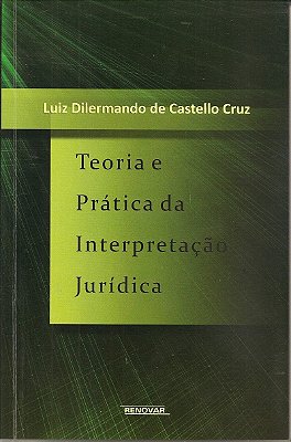 Teoria E Prática Da Interpretaçãoo Jurídica..-