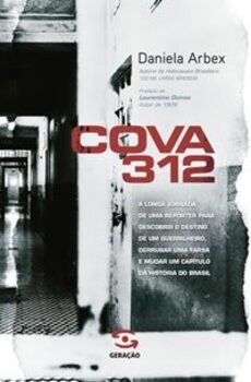 Cova 312 - A Longa Jornada De Uma Reporter Para Descobriri O Destino De Um Guerrilheiro... ..-