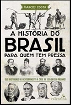 A História Do Brasil Para Quem Tem Pressa..-