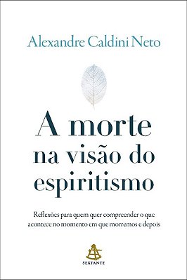 A Morte Na Visão Do Espiritismo - Reflexões Para Quem Quer Compreender O Que Acontece No Momento..-