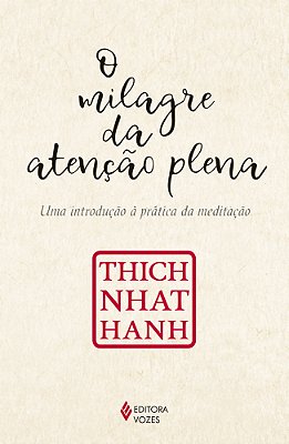 O Milagre Da Atenção Plena Uma Introdução À Prática Da Meditação..-