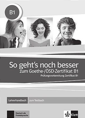 So Geht's Noch Besser Zum Goethe-/Ösd-zertifikat B1 - Lehrerhandbuch Zum Testbuch..-