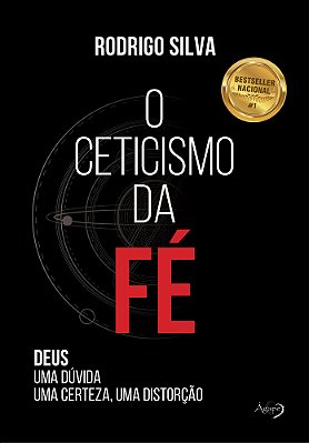 O Ceticismo Da Fé - Deus - Uma Dúvida, Uma Certeza, Uma Distorção