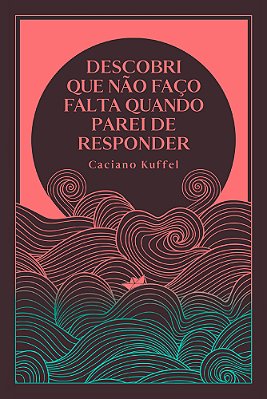 Descobri Que Não Faço Falta Quando Parei De Responder