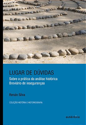 Lugar De Dúvidas Sobre A Prática Da Análise Histórica: Breviário De Inseguranças..-