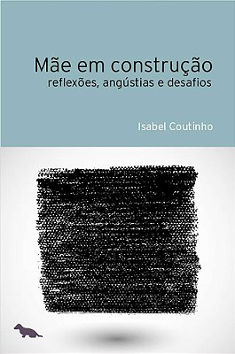 Mãe Em Construção Reflexões, Angústias E Desafios..-